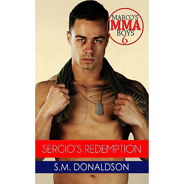 Sergio's Redemption (Marco's MMA Boys, #6) / Marco's MMA Boys, Sm Donaldson