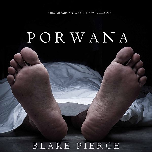 Seria Kryminałów o Riley Paige - 2 - Porwana (Seria Kryminałów o Riley Paige — Cz. 2), Blake Pierce