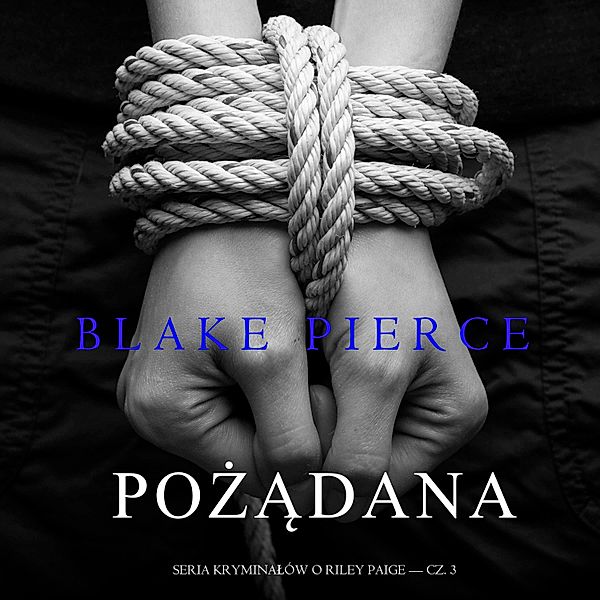 Seria Kryminałów o Riley Paige - 3 - Pożądana (Seria Kryminałów o Riley Paige — Cz. 3), Blake Pierce