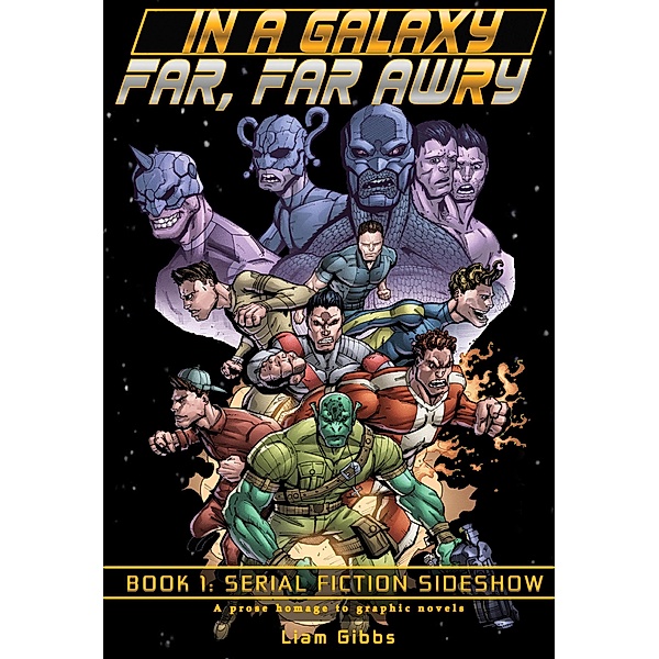 Serial Fiction Sideshow (In a Galaxy Far, Far AwRy, #1) / In a Galaxy Far, Far AwRy, Liam Gibbs