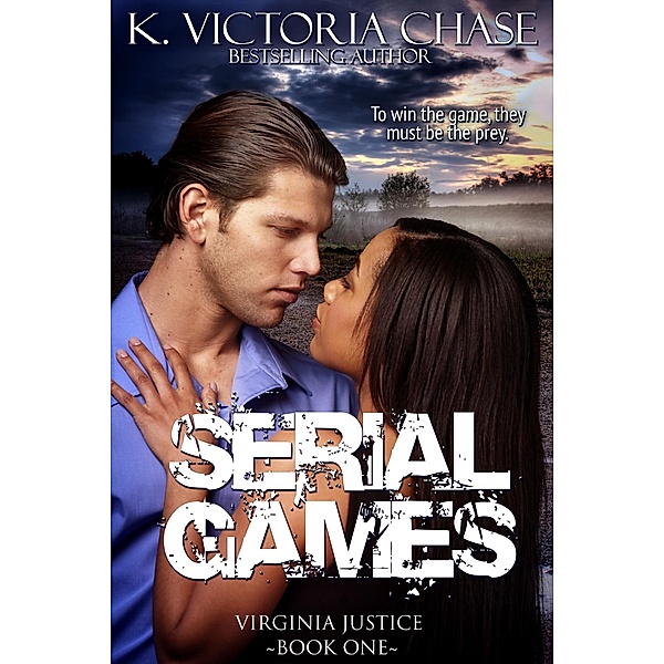 Serial Games (Virginia Justice Book One) / K. Victoria Chase, K. Victoria Chase