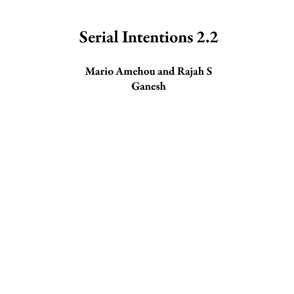 Serial Intentions 2.2, Mario Amehou, Rajah S Ganesh