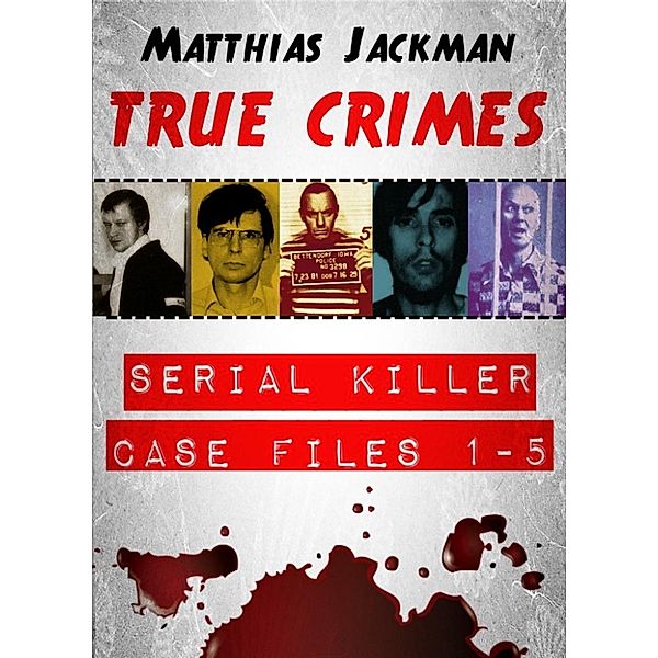 Serial Killer Case Files 1-5: True Crimes Omnibus, Matthias Jackman