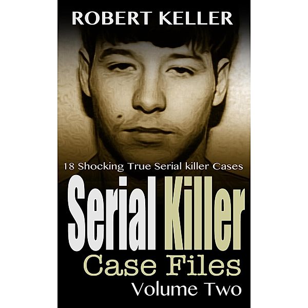 Serial Killer Case Files Volume 2 / Serial Killer Case Files, Robert Keller