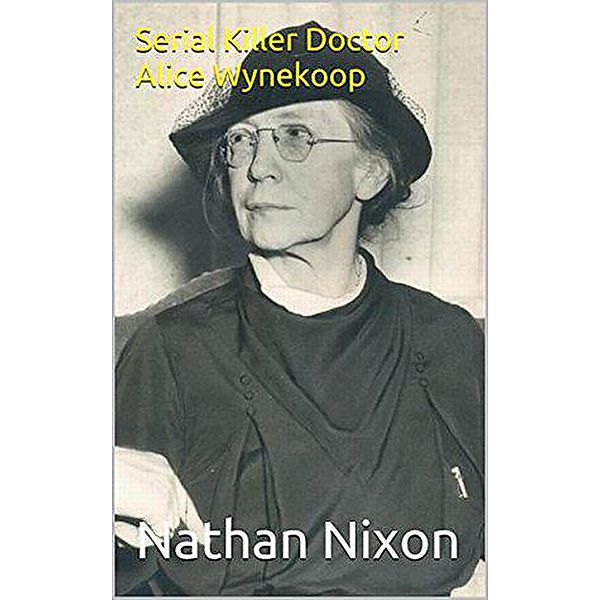 Serial Killer Doctor Alice Wynekoop, Nathan Nixon