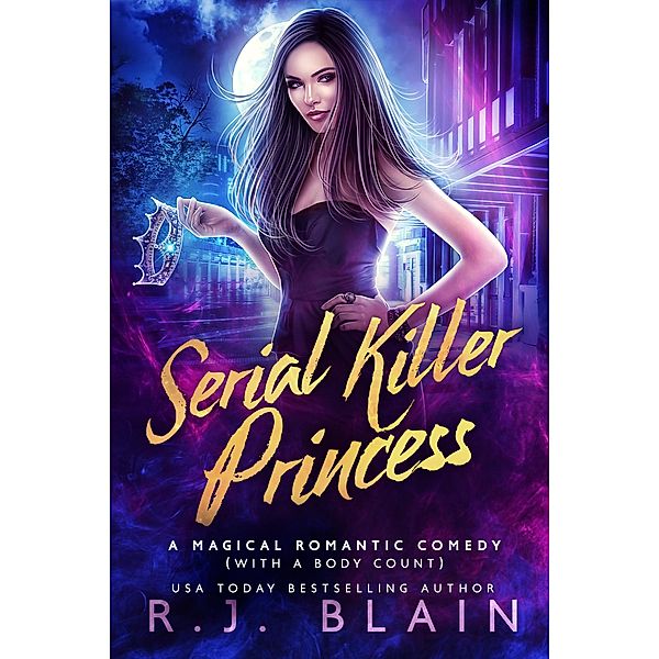 Serial Killer Princess (A Magical Romantic Comedy (with a body count), #4) / A Magical Romantic Comedy (with a body count), R. J. Blain