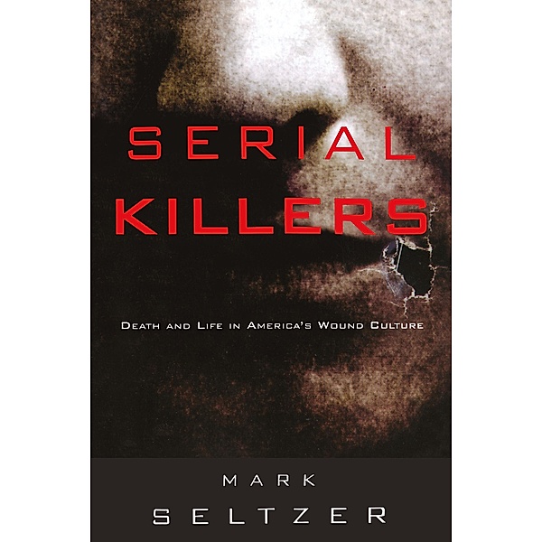 Serial Killers, Mark Seltzer