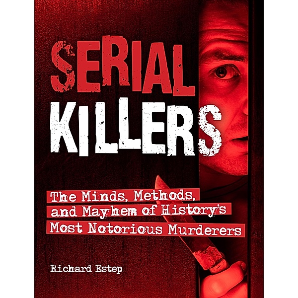 Serial Killers / Dark Minds True Crimes, Richard Estep