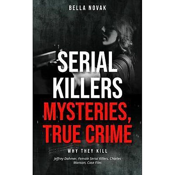 Serial Killers, Mysteries, True Crime, Bella Novak