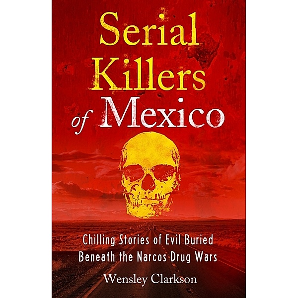 Serial Killers of Mexico, Wensley Clarkson