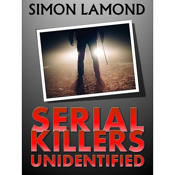 Serial Killers Unidentified, SIMON LAMOND