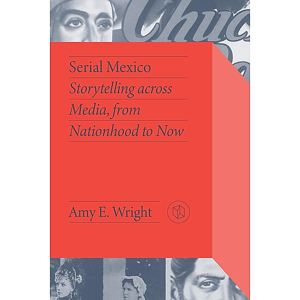 Serial Mexico / Critical Mexican Studies, Amy E. Wright