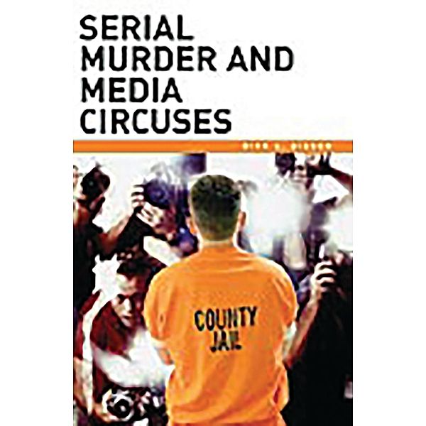 Serial Murder and Media Circuses, Dirk C. Gibson