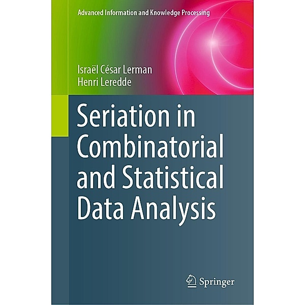 Seriation in Combinatorial and Statistical Data Analysis / Advanced Information and Knowledge Processing, Israël César Lerman, Henri Leredde