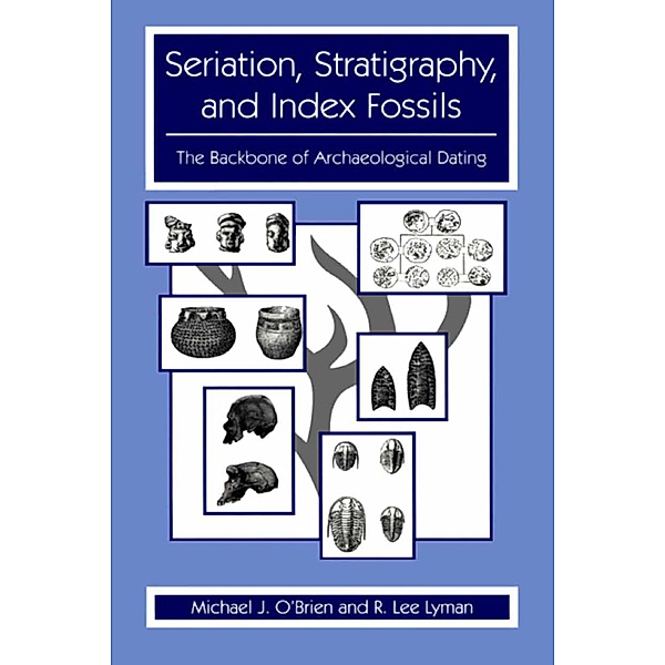 Seriation, Stratigraphy, and Index Fossils, Michael J. O'Brien, R. Lee Lyman