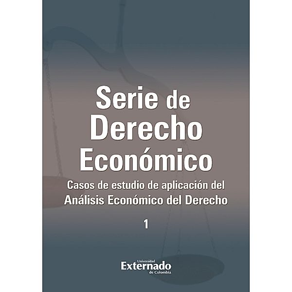 Serie de derecho económico : casos de estudio de aplicación del análisis económico del derecho, Varios Autores
