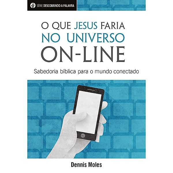 Série Descobrindo a Palavra - O Que Jesus Faria No Universo On-Line, Dennis Moles