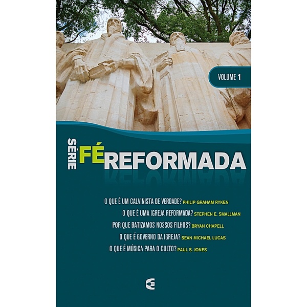 Série Fé Reformada - volume 1, Ryken. Philip Graham, Stephen E. Smallman, Byan Chapell, Sean Michael Lucas, Paul S. Jones