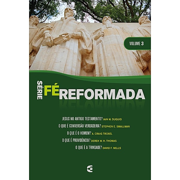 Série Fé Reformada - volume 3 / Fé Reformada Bd.3, Iain M. Duguid, Stephen E. Smallman, A. Craig Troxel, Derek W. H. Thomas, David F. Wells