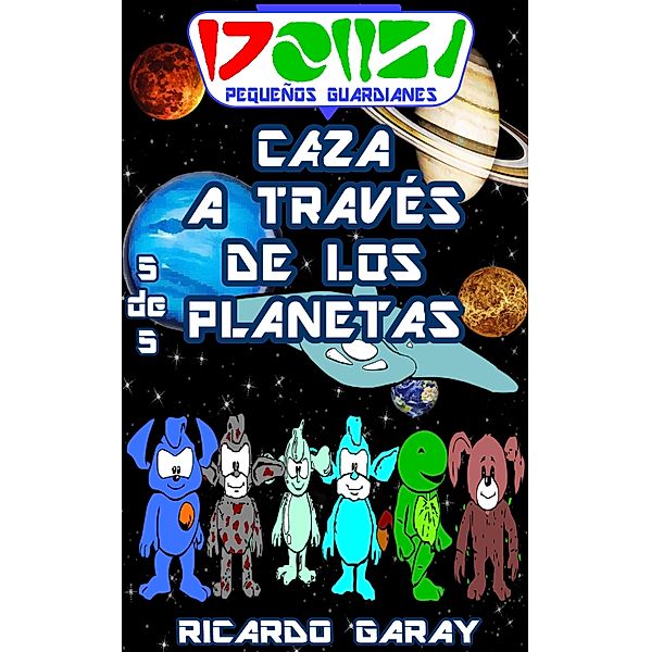 Serie Pequenos Guardianes - Caza a traves de los planetas, Ricardo Garay