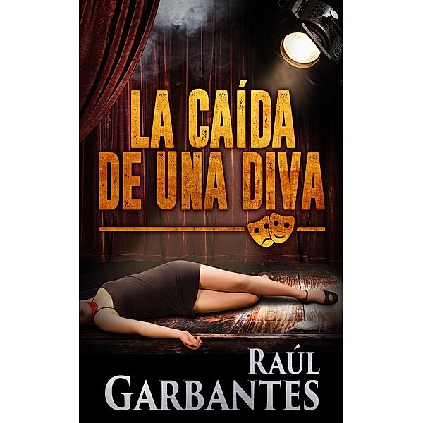 Serie policíaca de los detectives Goya y Castillo: La Caída de una Diva (Serie policíaca de los detectives Goya y Castillo, #1), Raúl Garbantes