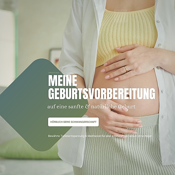 Serie Schwangerschaft & Geburt - 1 - Meine Geburtsvorbereitung auf eine sanfte & natürliche Geburt, Jana von Holstein