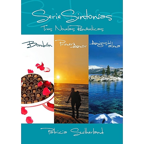 Serie Sintonías - Tres novelas románticas (Bombón #1, Primer amor #2 y Amigos del alma #3), Patricia Sutherland