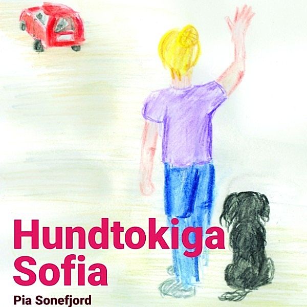 Serien om Sofia - 2 - Hundtokiga Sofia, Pia Sonefjord