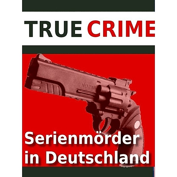Serienmörder in Deutschland - Ein Blick in den Abgrund, Ann H. Mary