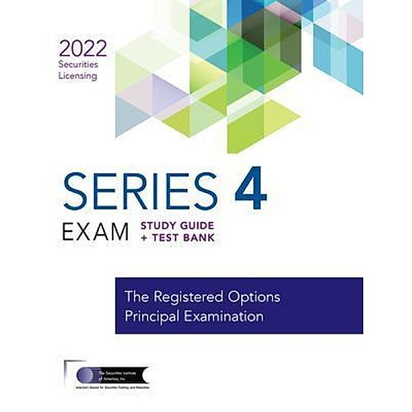 Series 4 Exam Study Guide 2022 + Test Bank, The Securities Institute of America