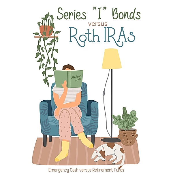 Series I Bonds vs Roth IRAs: Emergency Cash vs Retirement Funds (MFI Series1, #181) / MFI Series1, Joshua King