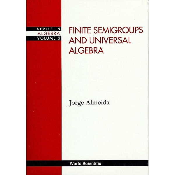 Series In Algebra: Finite Semigroups And Universal Algebra, Jorge Almeida