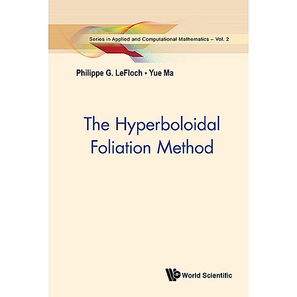 Series In Applied And Computational Mathematics: Hyperboloidal Foliation Method, The, Philippe G LeFloch, Yue Ma