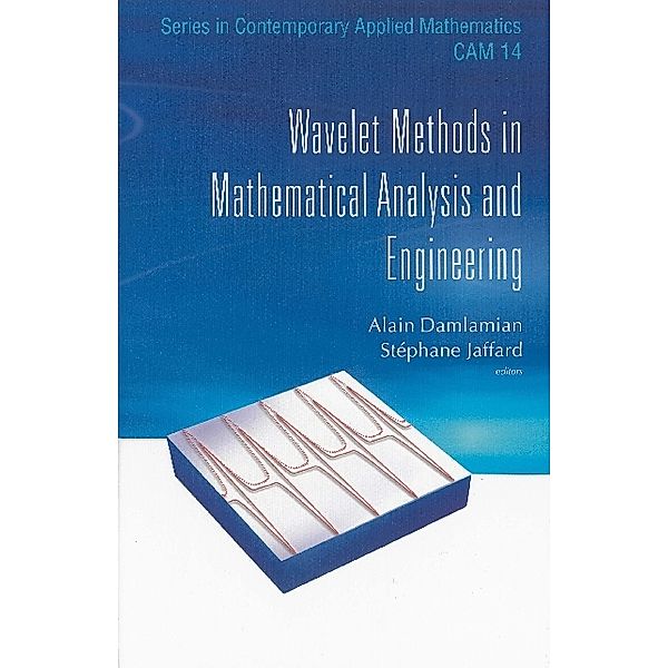 Series In Contemporary Applied Mathematics: Wavelet Methods In Mathematical Analysis And Engineering
