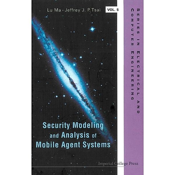 Series In Electrical And Computer Engineering: Security Modeling And Analysis Of Mobile Agent Systems, Jeffrey J P Tsai, Lu Ma