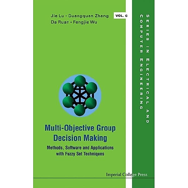 Series In Electrical And Computer Engineering: Multi-objective Group Decision Making: Methods Software And Applications With Fuzzy Set Techniques (With Cd-rom), Da Ruan, Jie Lu, Guang-quan Zhang