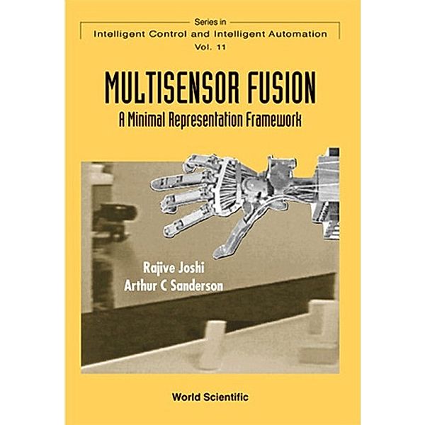 Series In Intelligent Control And Intelligent Automation: Multisensor Fusion: A Minimal Representation Framework, Arthur C Sanderson, Rajive Joshi