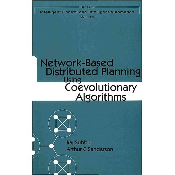Series In Intelligent Control And Intelligent Automation: Network-based Distributed Planning Using Coevolutionary Algorithms, Arthur C Sanderson, Raj Subbu