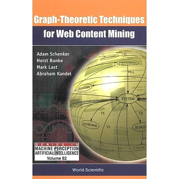 Series In Machine Perception And Artificial Intelligence: Graph-theoretic Techniques For Web Content Mining, Mark Last, Horst Bunke, Adam Schenker