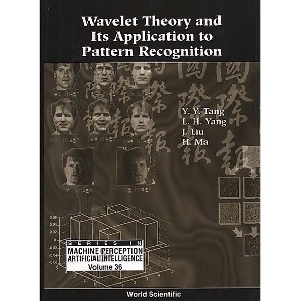 Series In Machine Perception And Artificial Intelligence: Wavelet Theory And Its Application To Pattern Recognition, Jiming Liu, Yuan Yan Tang, Hong Ma