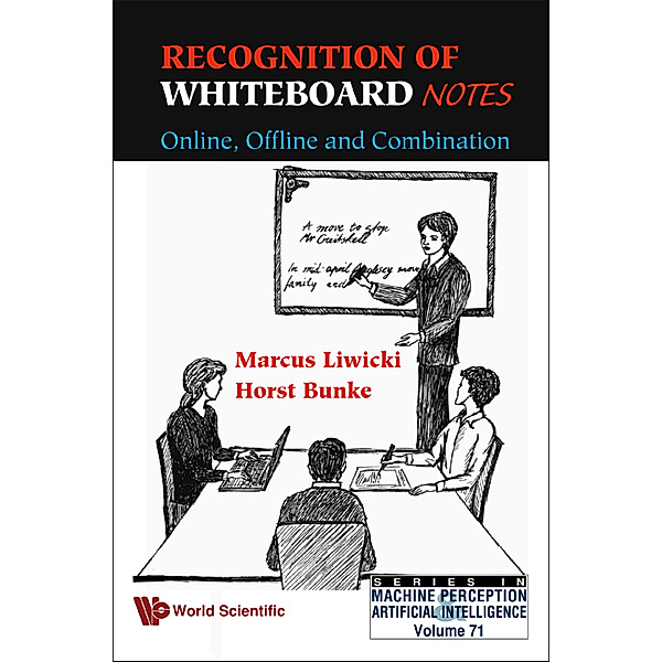 Series In Machine Perception And Artificial Intelligence: Recognition Of Whiteboard Notes: Online, Offline And Combination, Horst Bunke, Marcus Liwicki