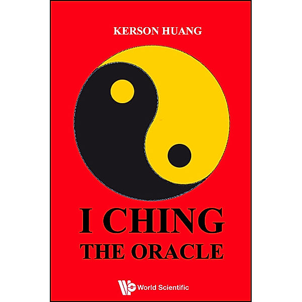 SERIES IN MODERN APPLIED MATHEMATICS: I Ching, The Oracle, Kerson Huang