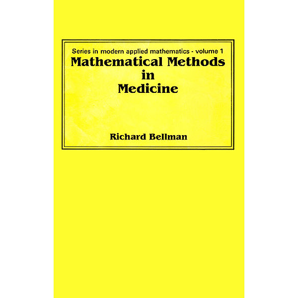 Series In Modern Applied Mathematics: Mathematical Methods In Medicine, Richard Bellman