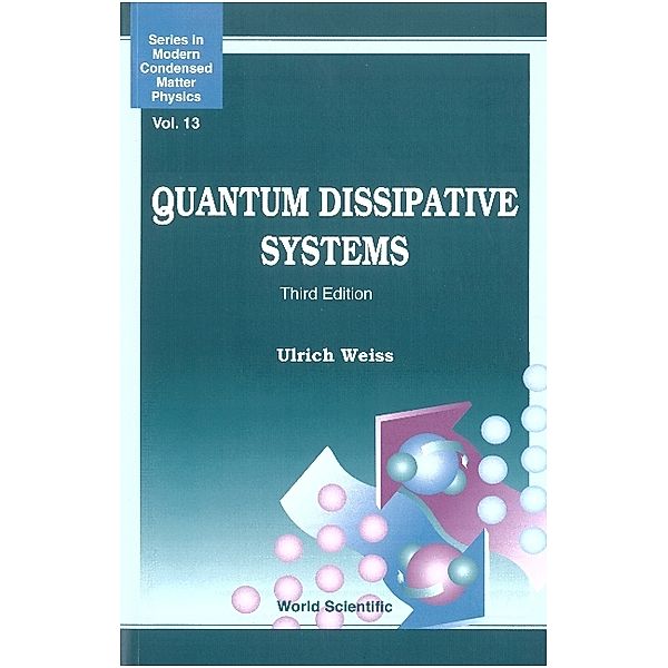 Series In Modern Condensed Matter Physics: Quantum Dissipative Systems (Third Edition), ULRICH WEISS