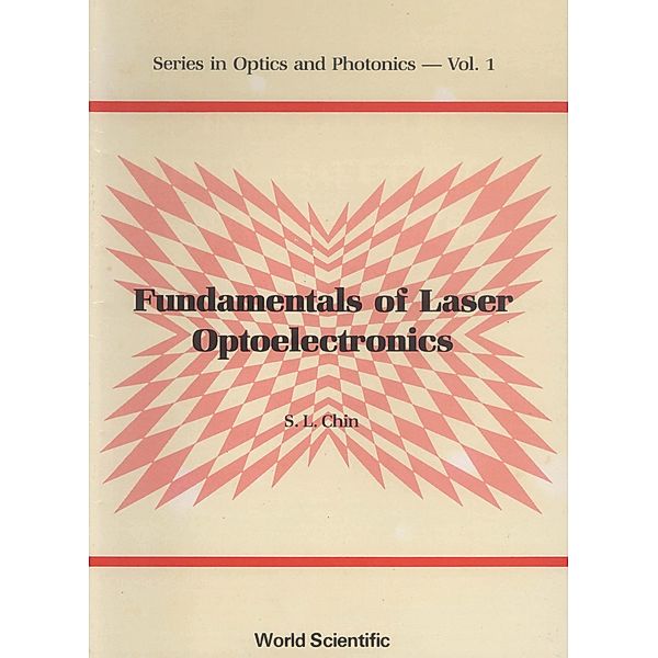 Series in Optics and Photonics: Fundamentals of Laser Optoelectronics, S L Chin