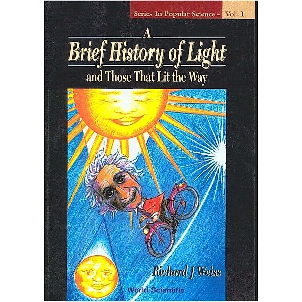 Series In Popular Science: Brief History Of Light And Those That Lit The Way, A, Richard J Weiss