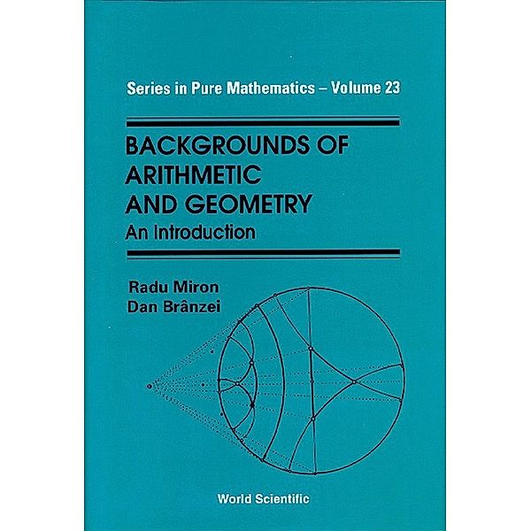 Series In Pure Mathematics: Backgrounds Of Arithmetic And Geometry: An Introduction, Radu Miron, Dan Branzei