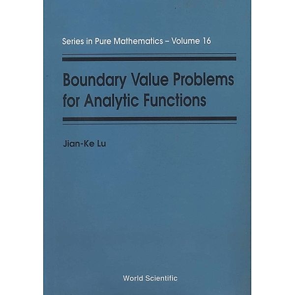 Series In Pure Mathematics: Boundary Value Problems For Analytic Functions, Jian-ke Lu