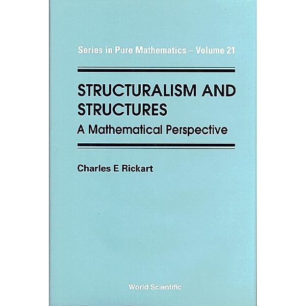 Series In Pure Mathematics: Structuralism And Structures, Charles E Rickart