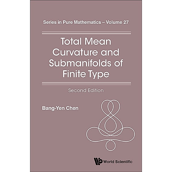 Series in Pure Mathematics: Total Mean Curvature and Submanifolds of Finite Type, Bang-Yen Chen
